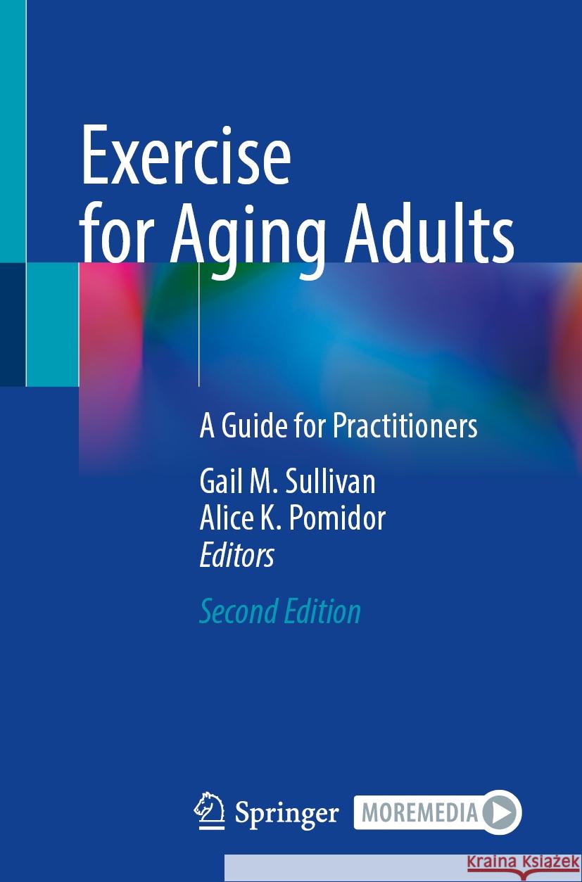 Exercise for Aging Adults: A Guide for Practitioners Gail M. Sullivan Alice K. Pomidor 9783031529276 Springer