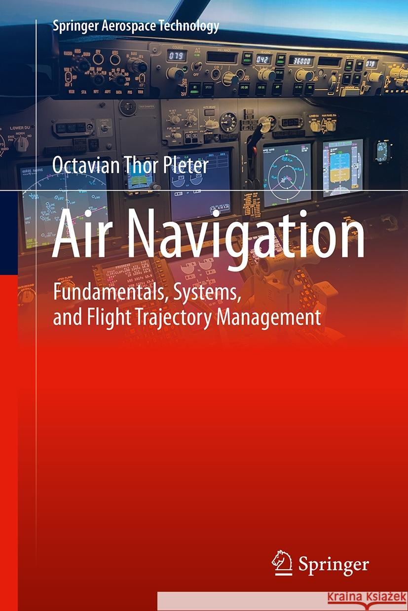 Air Navigation: Fundamentals, Systems, and Flight Trajectory Management Octavian Thor Pleter 9783031529931 Springer