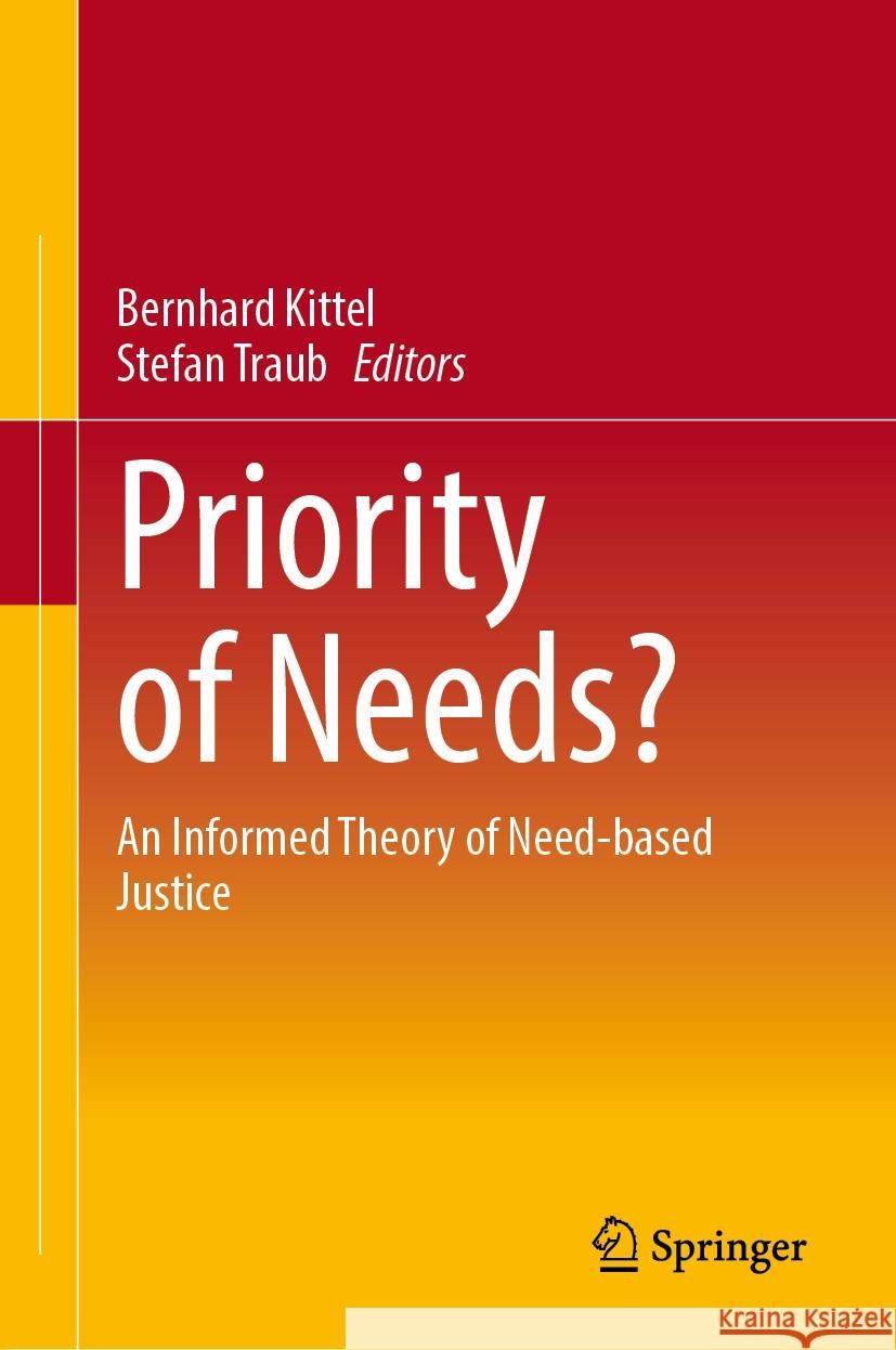 Priority of Needs?: An Informed Theory of Need-Based Justice Bernhard Kittel Stefan Traub 9783031530500 Springer