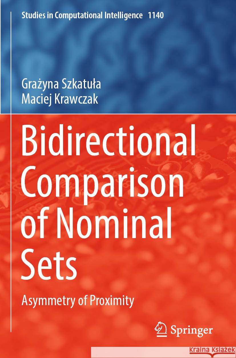Bidirectional Comparison of Nominal Sets Grażyna Szkatuła, Maciej Krawczak 9783031530982 Springer Nature Switzerland
