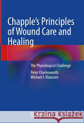 Chapple's Principles of Wound Care and Healing: The Physiological Challenge Peter Charlesworth Michael F. Klaassen 9783031531033