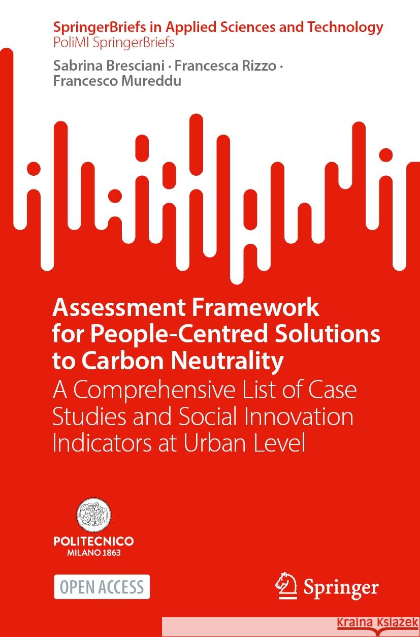 Assessment Framework for People-Centred Solutions to Carbon Neutrality: A Comprehensive List of Case Studies and Social Innovation Indicators at Urban Sabrina Bresciani Francesca Rizzo Francesco Mureddu 9783031531101 Springer