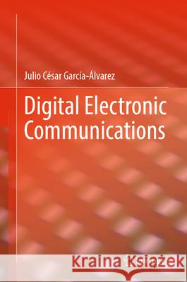 Digital Electronic Communications Julio Cesar Garcia Alvarez 9783031531170