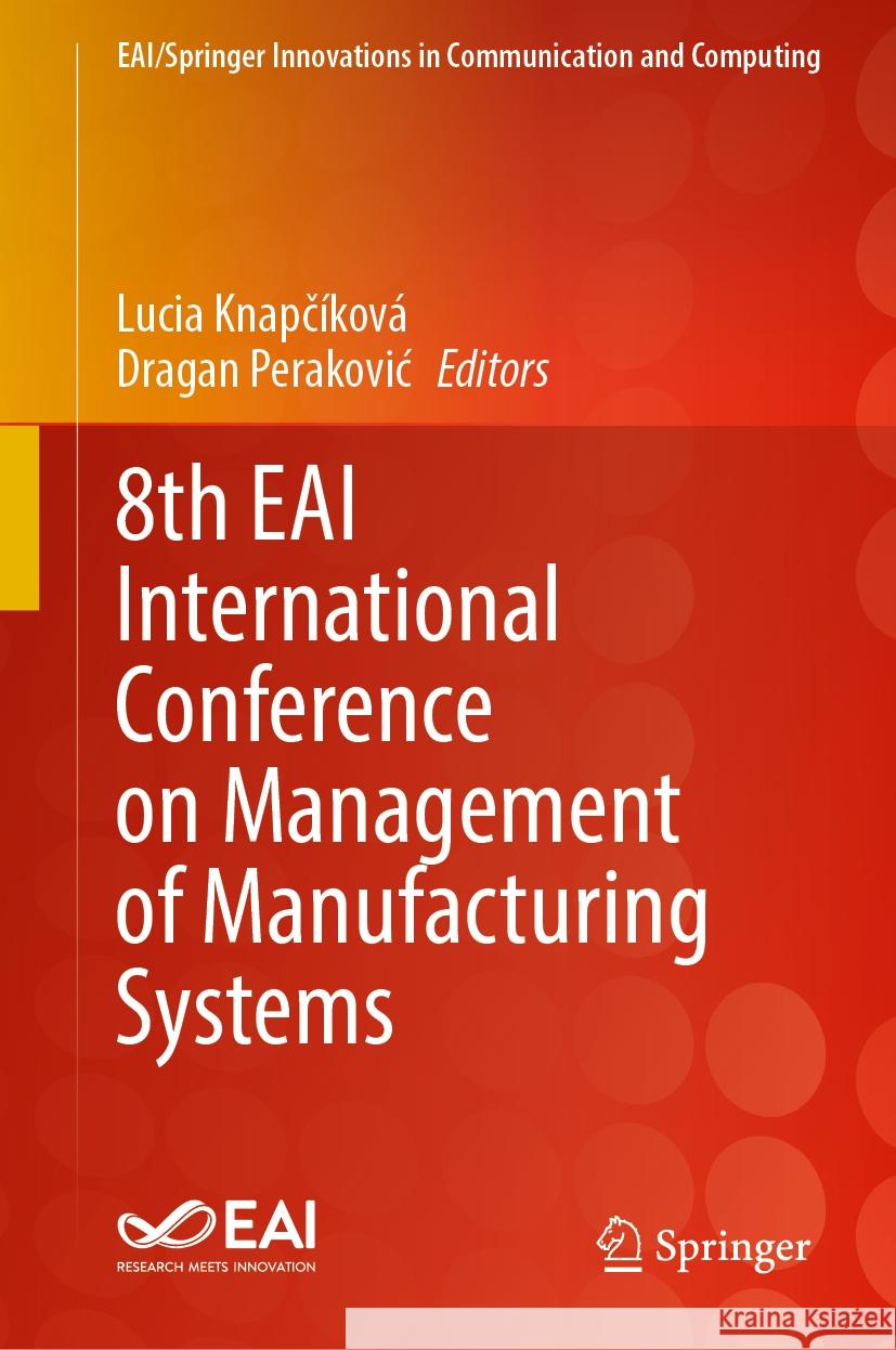 8th Eai International Conference on Management of Manufacturing Systems Lucia Knapč?kov? Dragan Perakovic 9783031531606 Springer