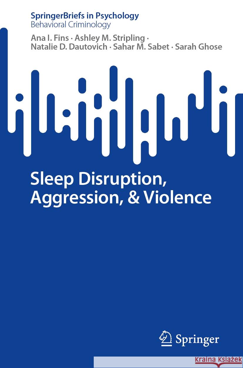 Sleep Disruption, Aggression, & Violence Ana I. Fins Ashley M. Stripling Natalie D. Dautovich 9783031531644 Springer