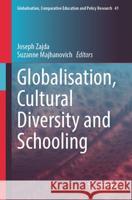 Globalisation, Cultural Diversity and Schooling Joseph Zajda Suzanne Majhanovich 9783031532184 Springer