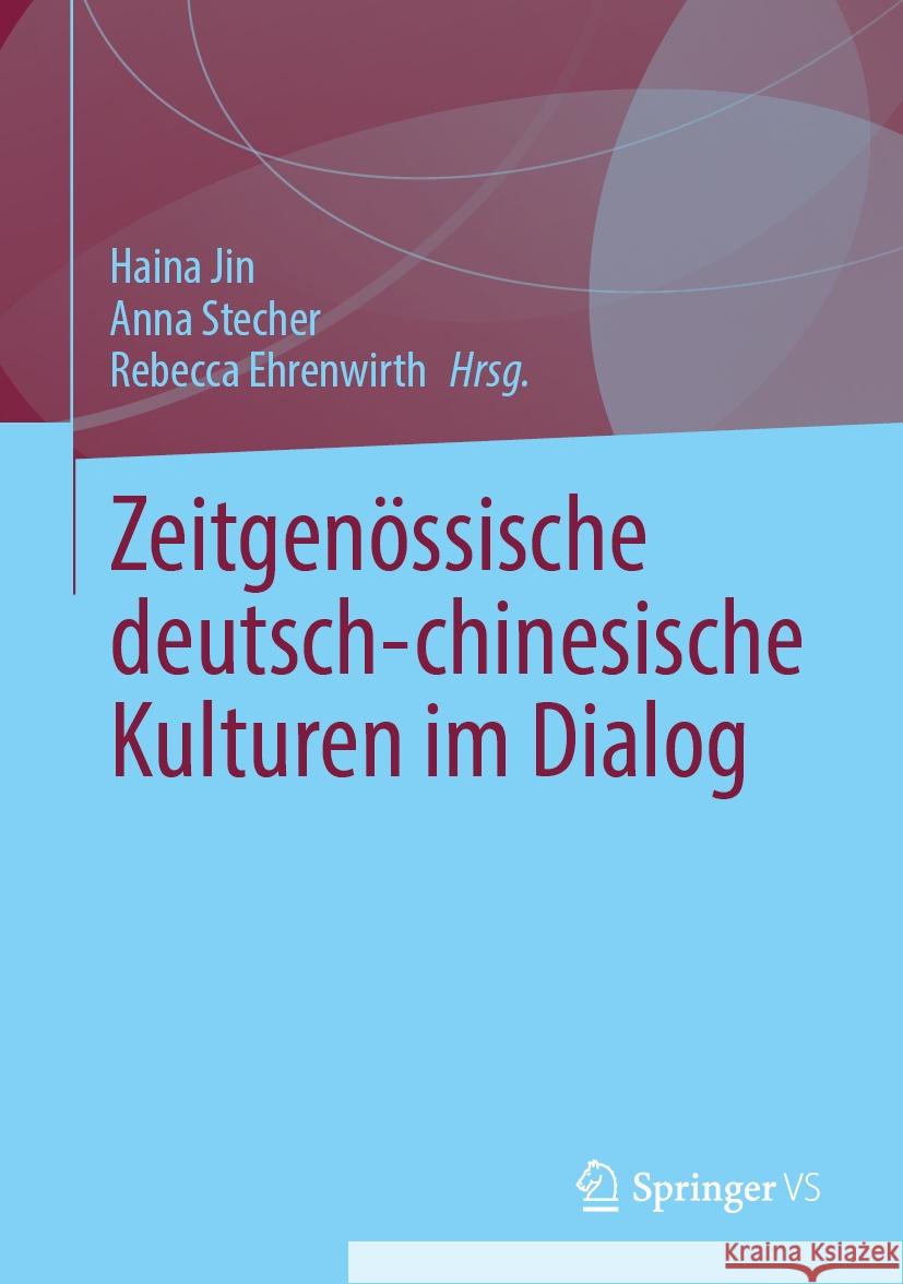 Zeitgen?ssische Deutsch-Chinesische Kulturen Im Dialog Haina Jin Anna Stecher Rebecca Ehrenwirth 9783031532610