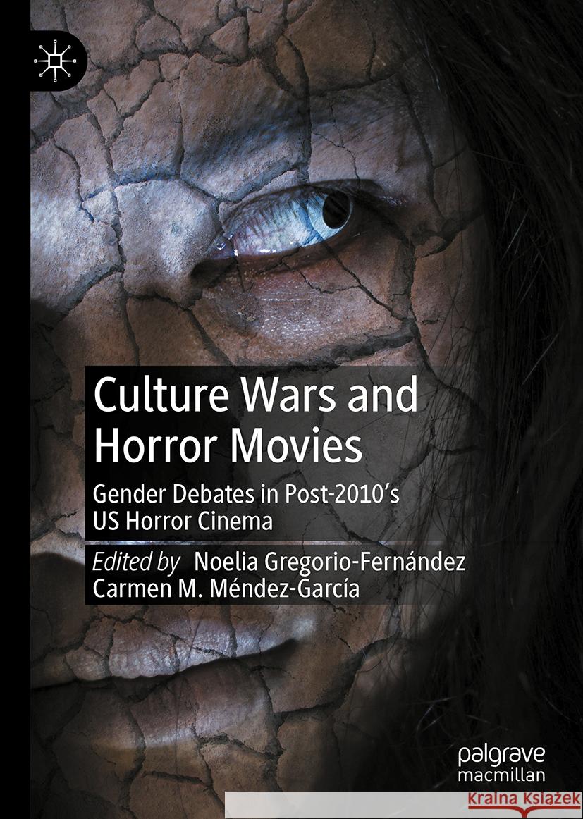 Culture Wars and Horror Movies: Gender Debates in Post-2010's Us Horror Cinema Noelia Gregorio-Fern?ndez Carmen M 9783031532771 Palgrave MacMillan