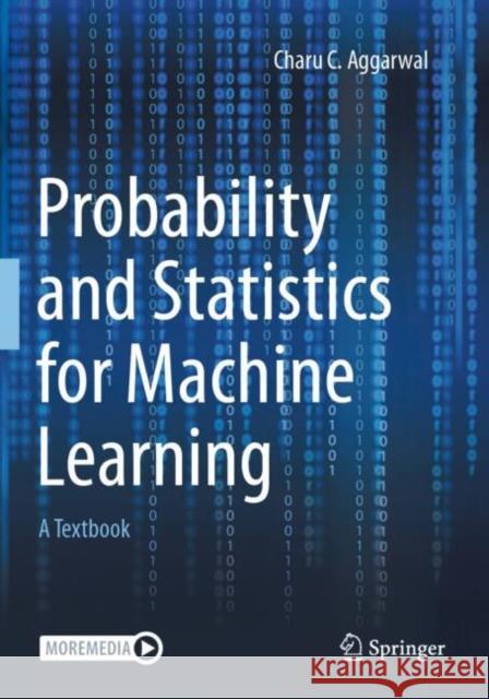 Probability and Statistics for Machine Learning: A Textbook Charu C. Aggarwal 9783031532849 Springer