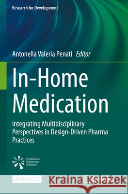 In-Home Medication: Integrating Multidisciplinary Perspectives in Design-Driven Pharma Practices Antonella Valeria Penati 9783031532962 Springer