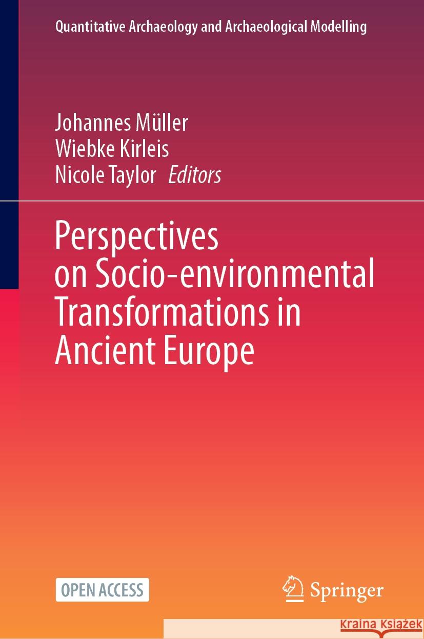 Perspectives on Socio-Environmental Transformations in Ancient Europe Johannes M?ller Wiebke Kirleis Nicole Taylor 9783031533136 Springer