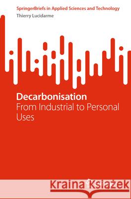 Decarbonisation: From Industrial to Personal Uses Thierry Lucidarme 9783031533297