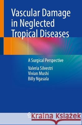 Vascular Damage in Neglected Tropical Diseases: A Surgical Perspective Valeria Silvestri Billy Ngasala Vivian Mushi 9783031533525 Springer