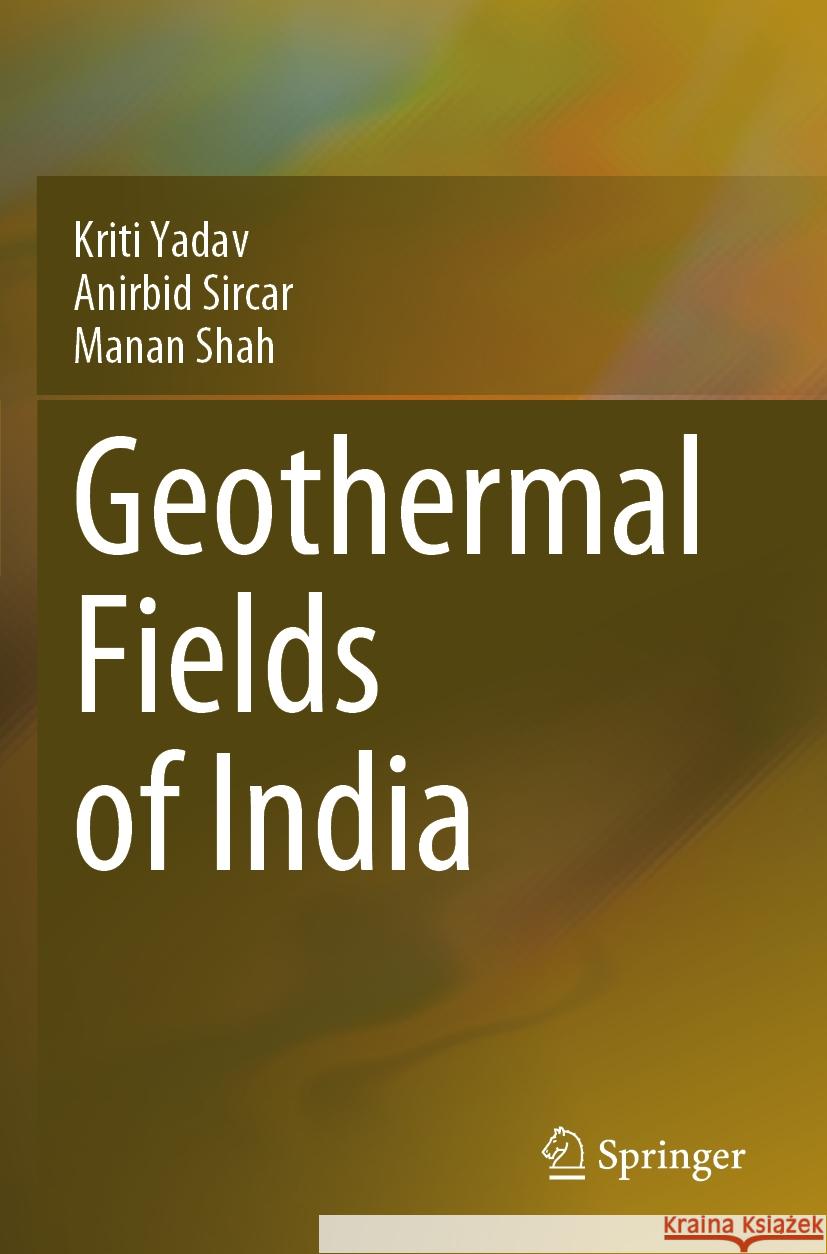 Geothermal Fields of India Kriti Yadav, Anirbid Sircar, Manan Shah 9783031533662 Springer Nature Switzerland