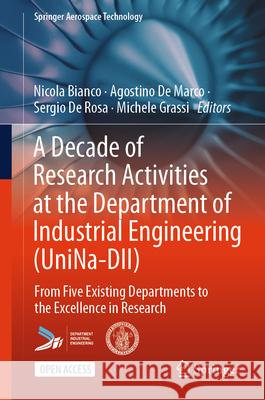 A Decade of Research Activities at the Department of Industrial Engineering (Unina-DII): From Five Existing Departments to the Excellence in Research Nicola Bianco Agostino D Sergio d 9783031533969