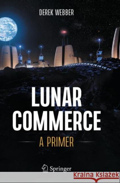 Lunar Commerce: A Primer Derek Webber 9783031534232