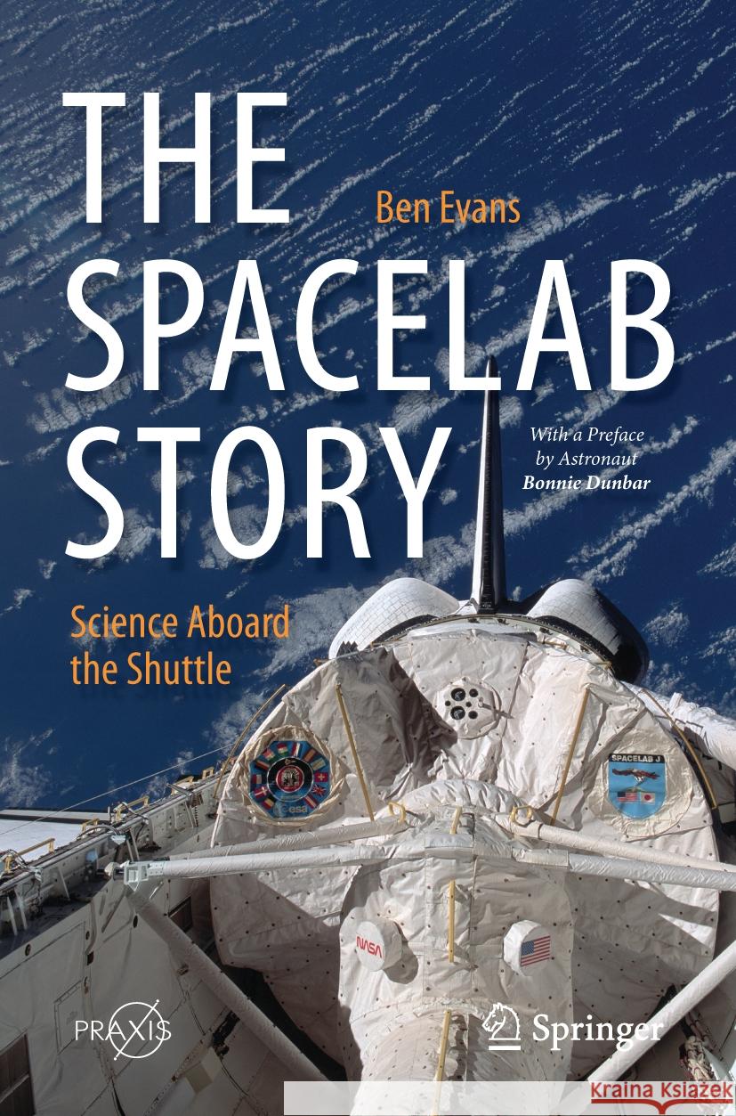 The Spacelab Story: Science Aboard the Shuttle Ben Evans 9783031534485 Springer