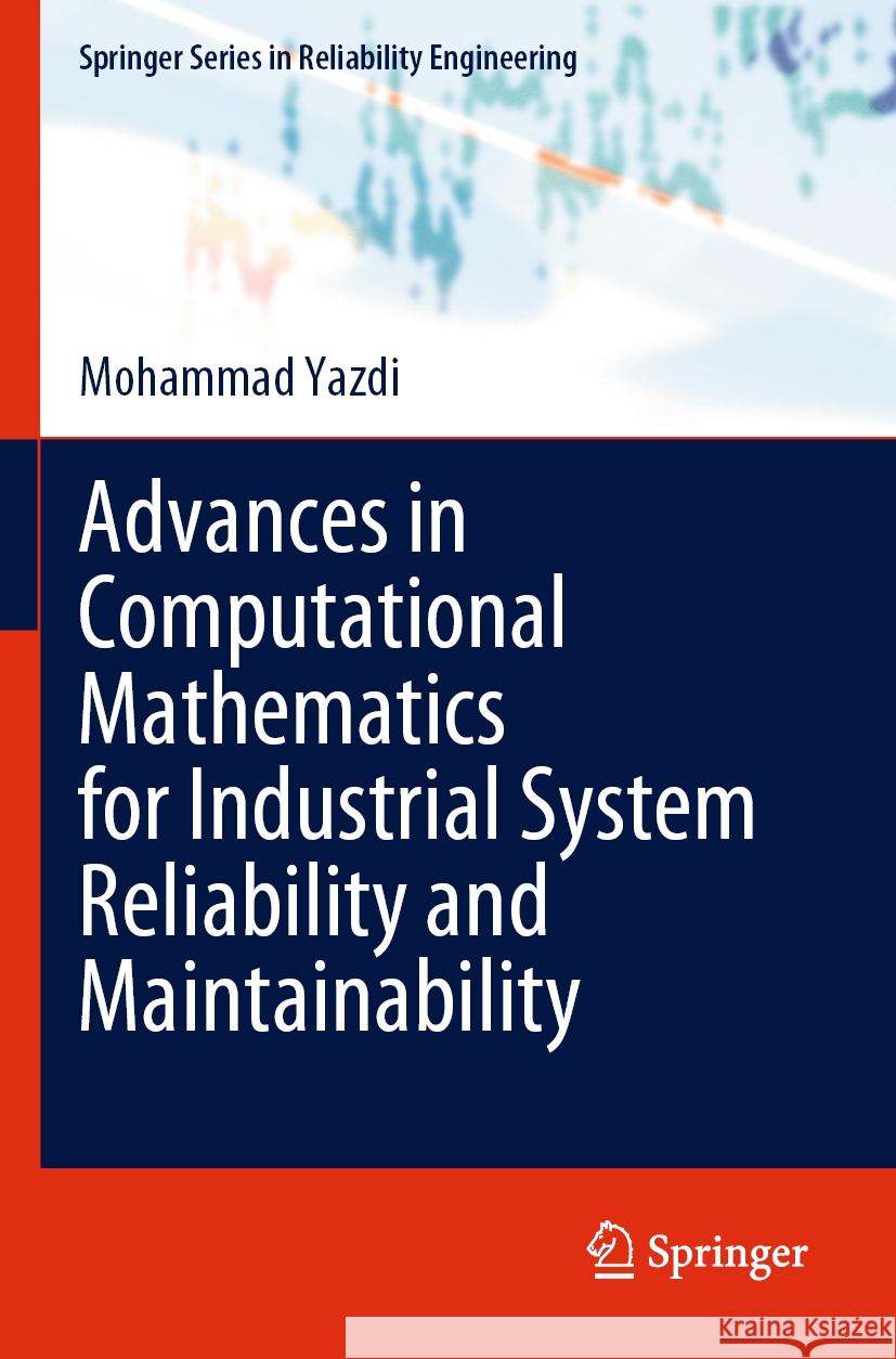 Advances in Computational Mathematics for Industrial System Reliability and Maintainability Mohammad Yazdi 9783031535161 Springer
