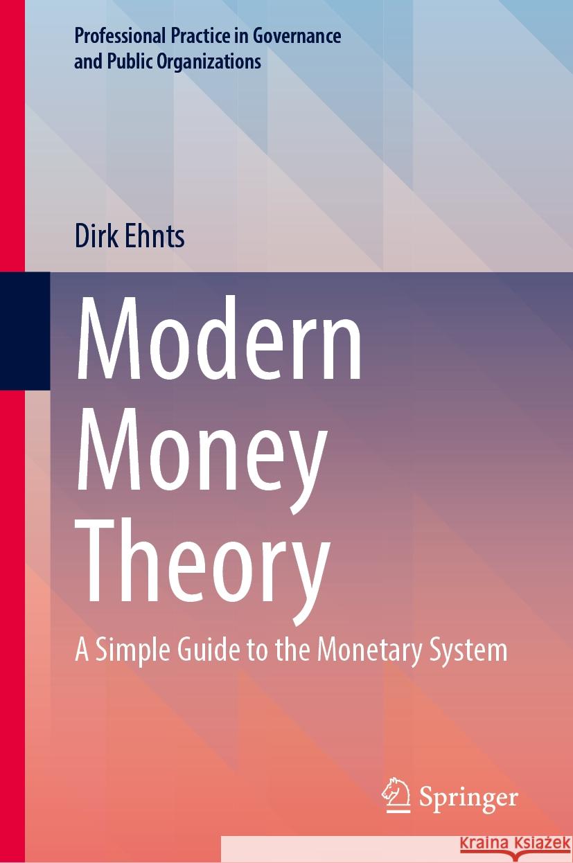 Modern Money Theory: A Simple Guide to the Monetary System Dirk Ehnts 9783031535369 Springer