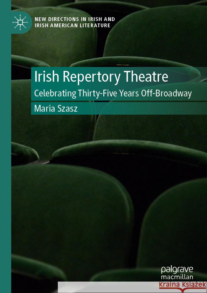 Irish Repertory Theatre: Celebrating Thirty-Five Years Off-Broadway Szasz, Maria 9783031535475