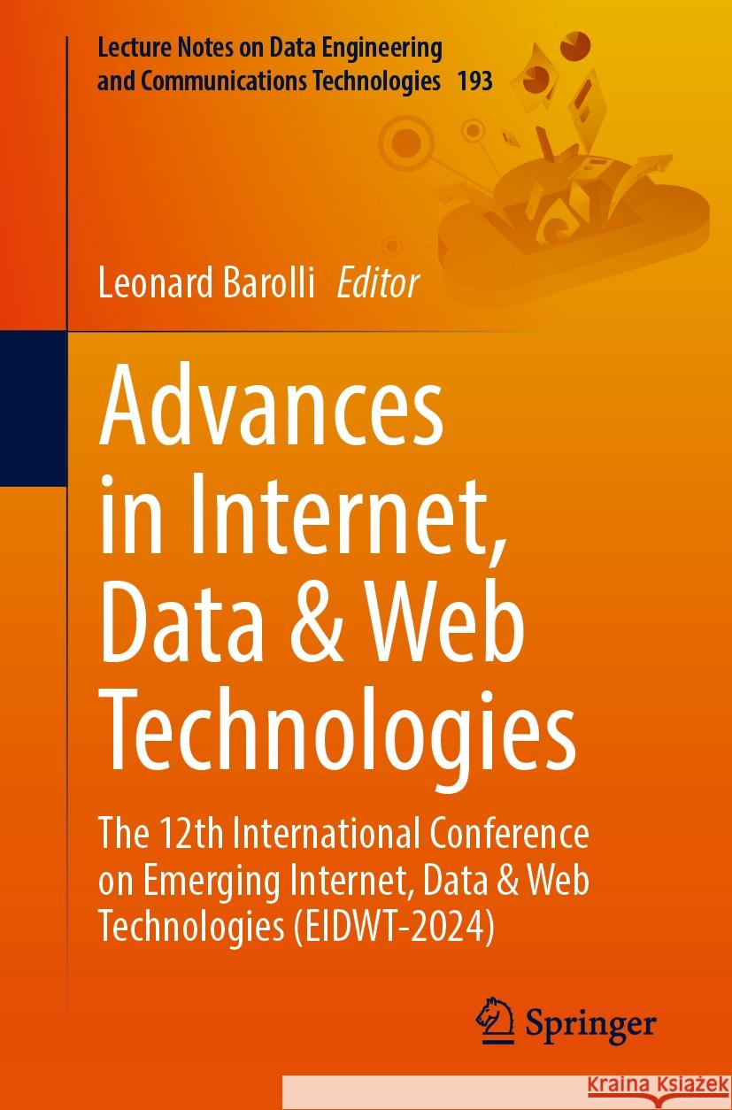 Advances in Internet, Data & Web Technologies: The 12th International Conference on Emerging Internet, Data & Web Technologies (Eidwt-2024) Leonard Barolli 9783031535543 Springer