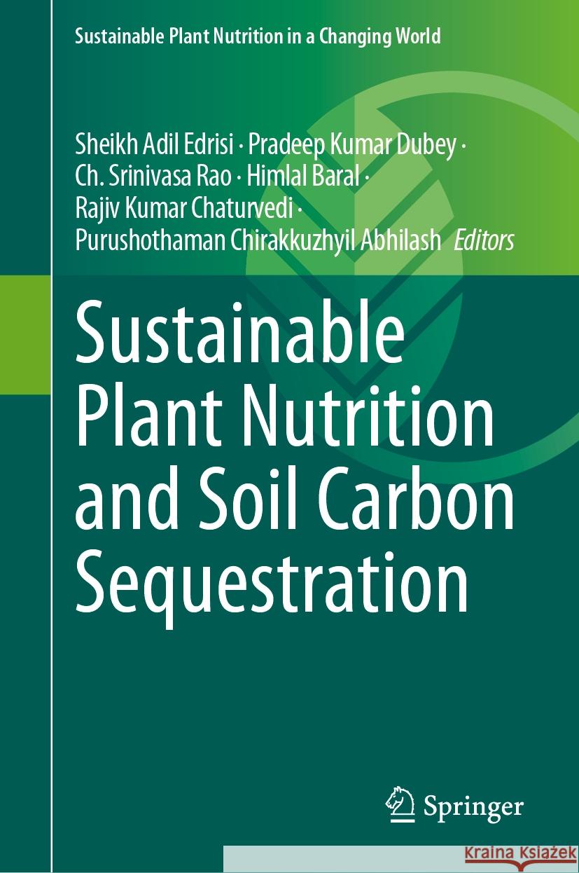 Sustainable Plant Nutrition and Soil Carbon Sequestration Sheikh Adil Edrisi Pradeep Kumar Dubey Ch Srinivasa Rao 9783031535895 Springer