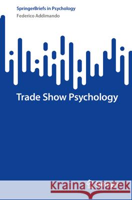 Trade Show Psychology Federico Addimando 9783031536083 Springer Nature Switzerland