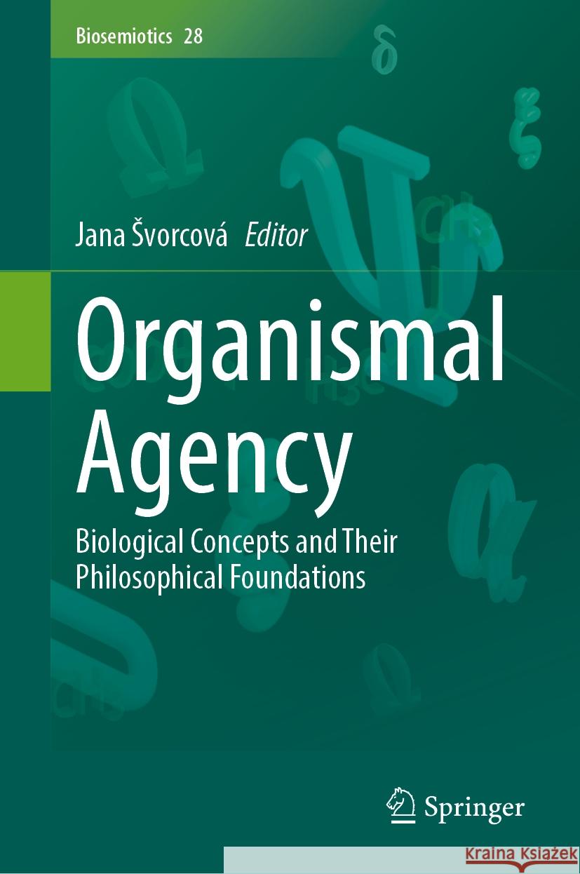 Organismal Agency: Biological Concepts and Their Philosophical Foundations Jana Svorcov? 9783031536250 Springer