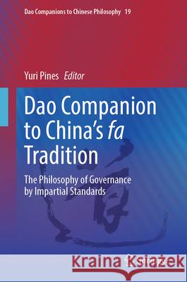 DAO Companion to China's Fa Tradition: The Philosophy of Governance by Impartial Standards Yuri Pines 9783031536298