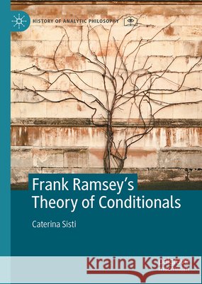 Frank Ramsey's Theory of Conditionals Caterina Sisti 9783031536335 Palgrave MacMillan