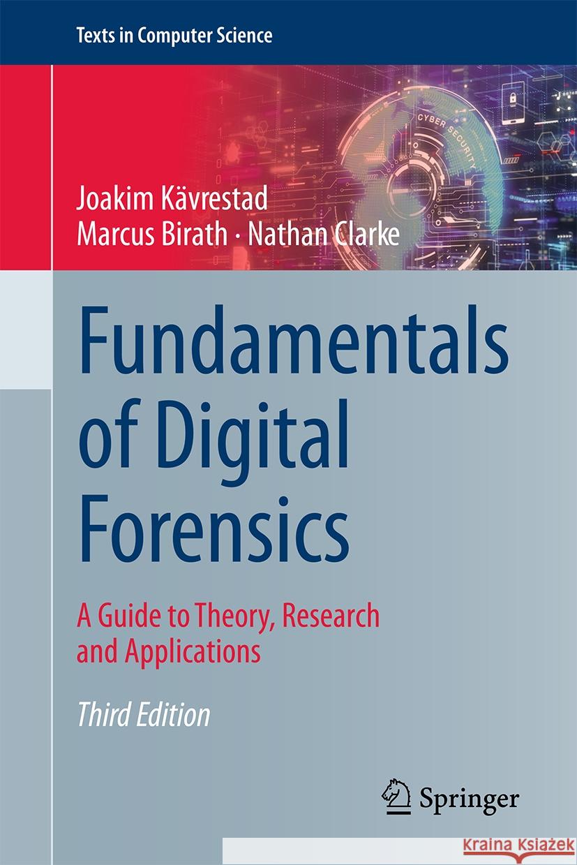 Fundamentals of Digital Forensics: A Guide to Theory, Research and Applications Joakim K?vrestad Marcus Birath Nathan Clarke 9783031536489 Springer