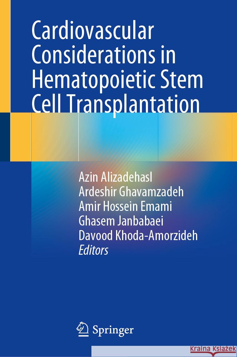 Cardiovascular Considerations in Hematopoietic Stem Cell Transplantation Azin Alizadehasl Ardeshir Ghavamzadeh Amir Hossein Emami 9783031536588