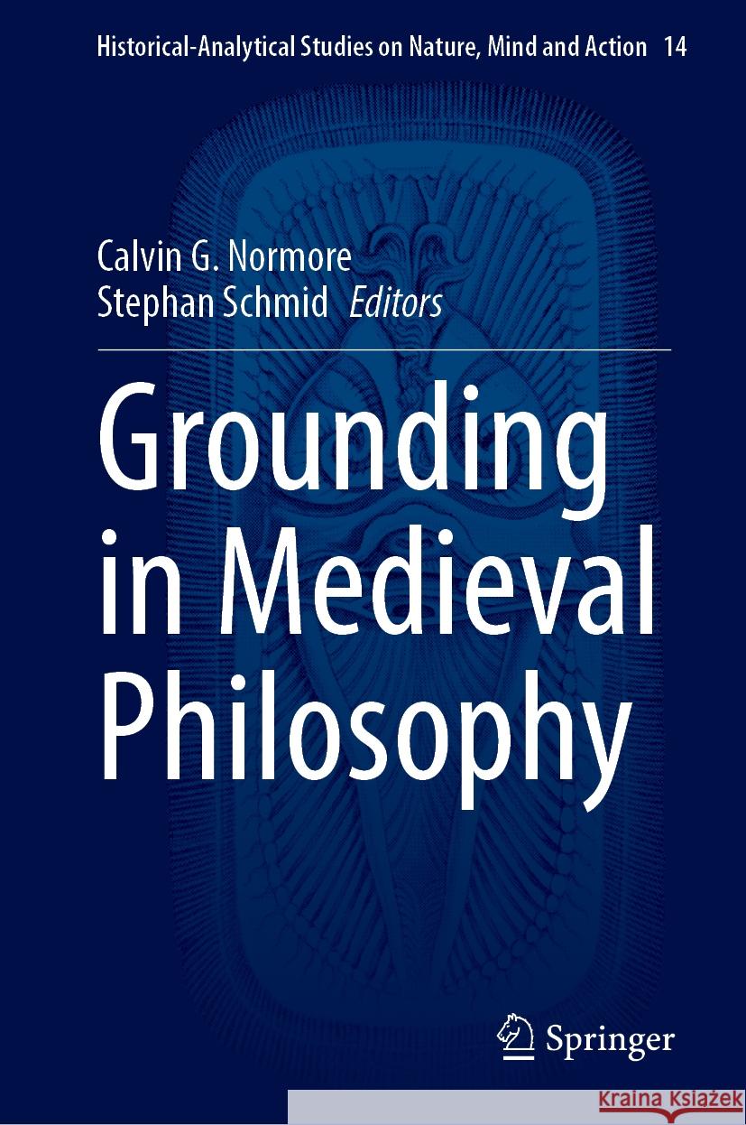 Grounding in Medieval Philosophy Calvin G. Normore Stephan Schmid 9783031536656