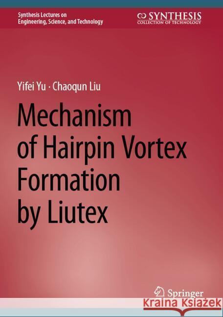 Mechanism of Hairpin Vortex Formation by Liutex Yifei Yu Chaoqun Liu 9783031536694 Springer