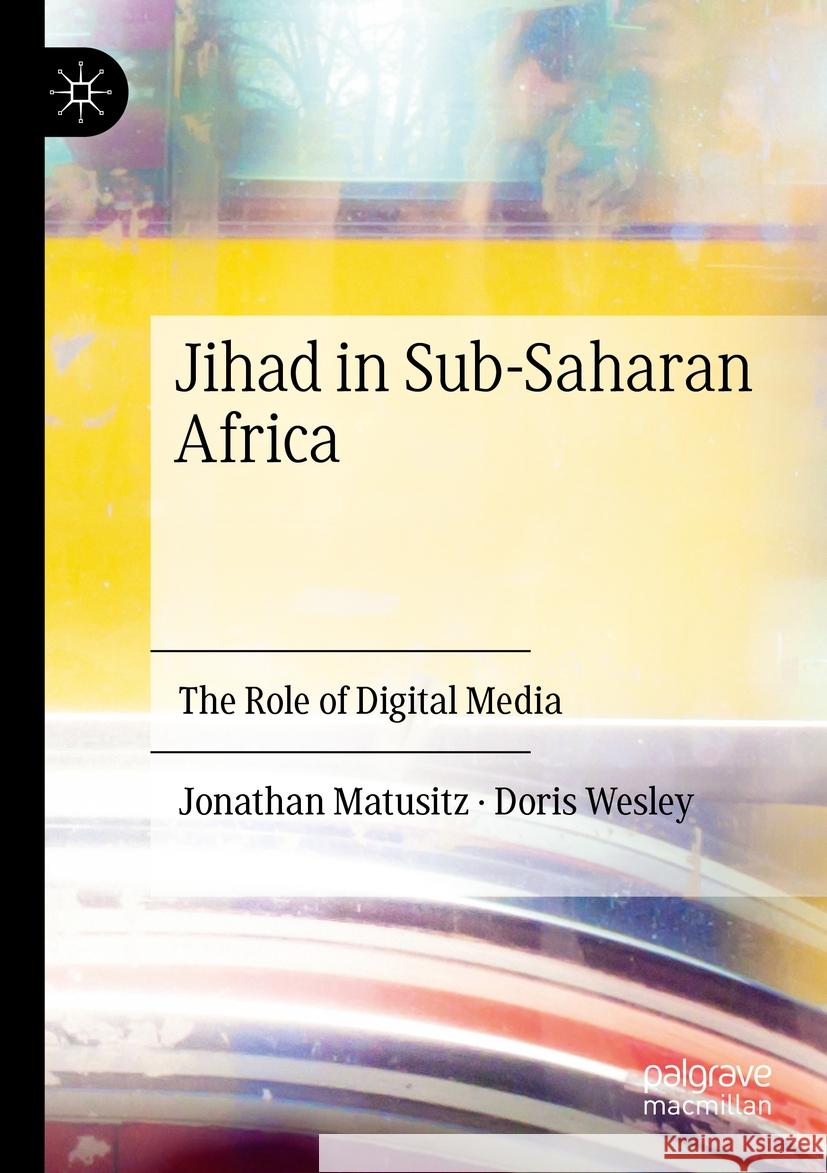 Jihad in Sub-Saharan Africa Jonathan Matusitz, Doris Wesley 9783031537028 Springer Nature Switzerland