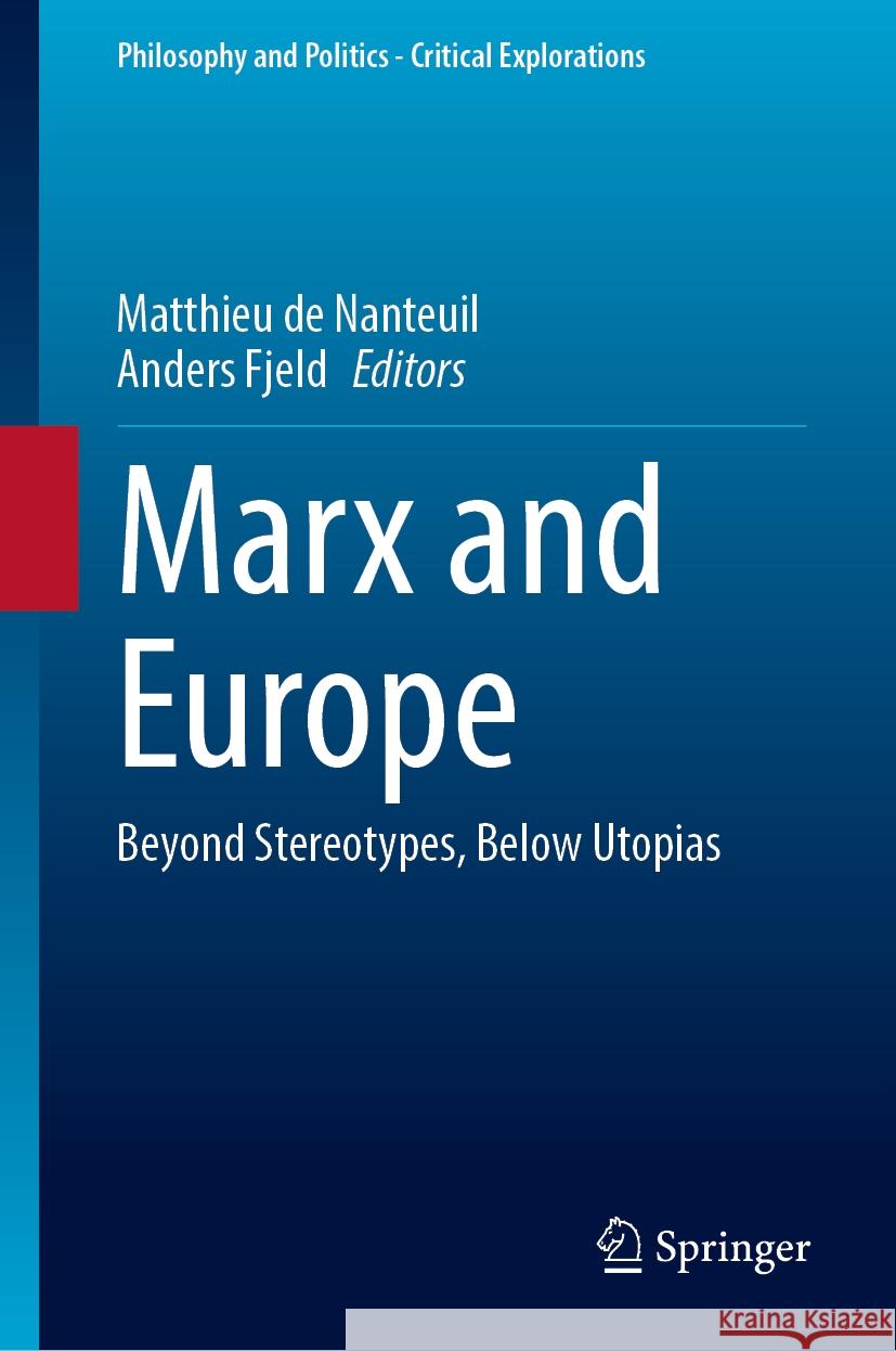 Marx and Europe: Beyond Stereotypes, Below Utopias Matthieu d Anders Fjeld 9783031537356 Springer