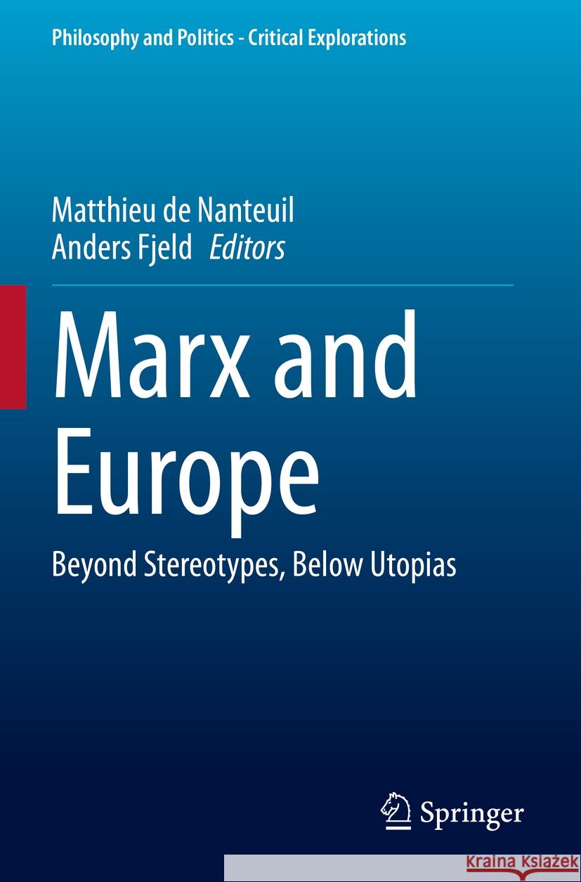 Marx and Europe: Beyond Stereotypes, Below Utopias Matthieu d Anders Fjeld 9783031537387 Springer