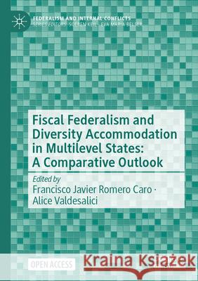 Federalism and Diversity Accommodation in Multilevel States: A Comparative Outlook Alice Valdesalici Francisco Javier Romer 9783031537615