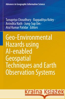 Geo-Environmental Hazards using AI-enabled Geospatial Techniques and Earth Observation Systems  9783031537653 Springer Nature Switzerland