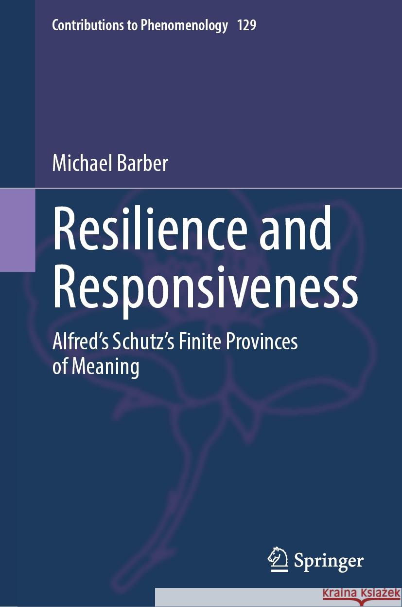 Resilience and Responsiveness: Alfred's Schutz's Finite Provinces of Meaning Michael Barber 9783031537806 Springer