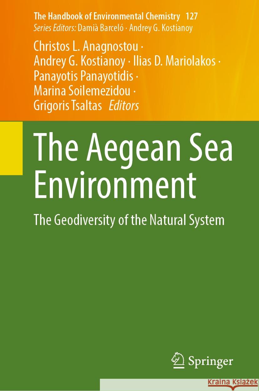 The Aegean Sea Environment: The Geodiversity of the Natural System Christos L. Anagnostou Andrey G. Kostianoy Ilias D. Mariolakos 9783031537967 Springer