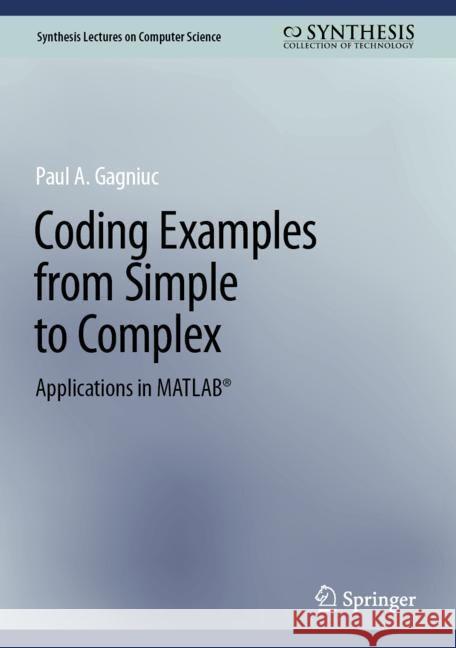 Coding Examples from Simple to Complex: Applications in MATLAB Paul A. Gagniuc 9783031538049 Springer