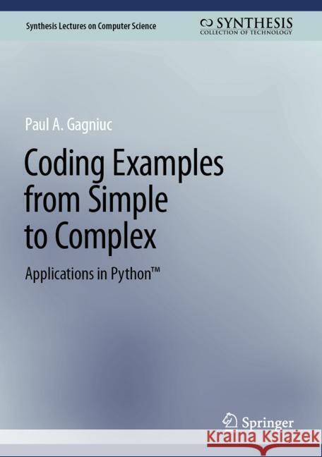 Coding Examples from Simple to Complex: Applications in Python Paul A. Gagniuc 9783031538117 Springer