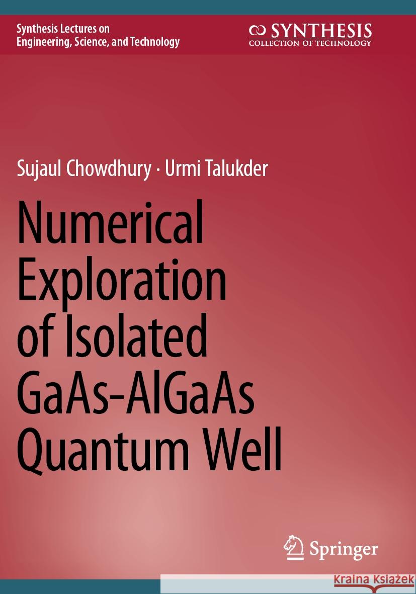 Numerical Exploration of Isolated GaAs-AlGaAs Quantum Well Sujaul Chowdhury, Urmi Talukder 9783031538186 Springer Nature Switzerland