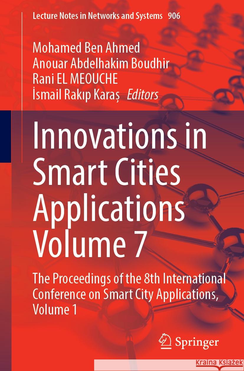 Innovations in Smart Cities Applications Volume 7: The Proceedings of the 8th International Conference on Smart City Applications, Volume 1 Mohamed Be Anouar Abdelhakim Boudhir Rani E 9783031538230