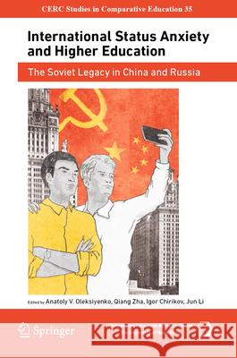 International Status Anxiety and Higher Education: The Soviet Legacy in China and Russia Anatoly V. Oleksiyenko Qiang Zha Igor Chirikov 9783031538469 Springer