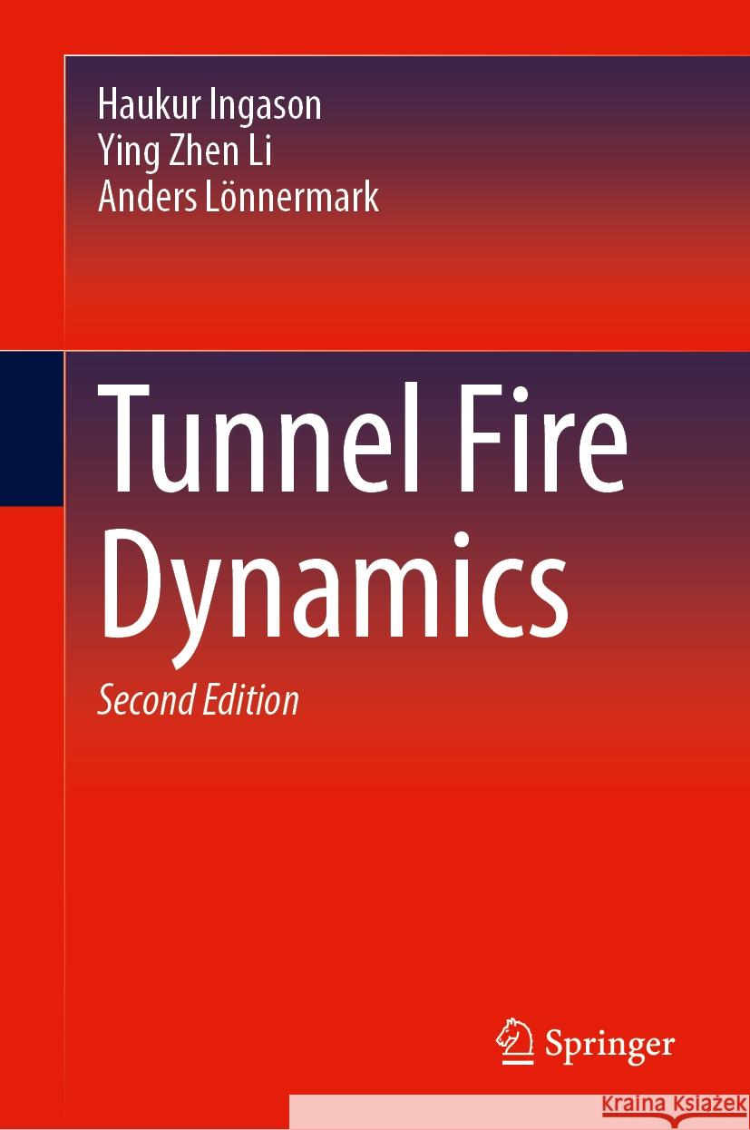 Tunnel Fire Dynamics Haukur Ingason Ying Zhen Li Anders L?nnermark 9783031539220 Springer