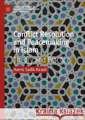 Conflict Resolution and Peacemaking in Islam Harris Sadik Kirazli 9783031539268 Palgrave MacMillan