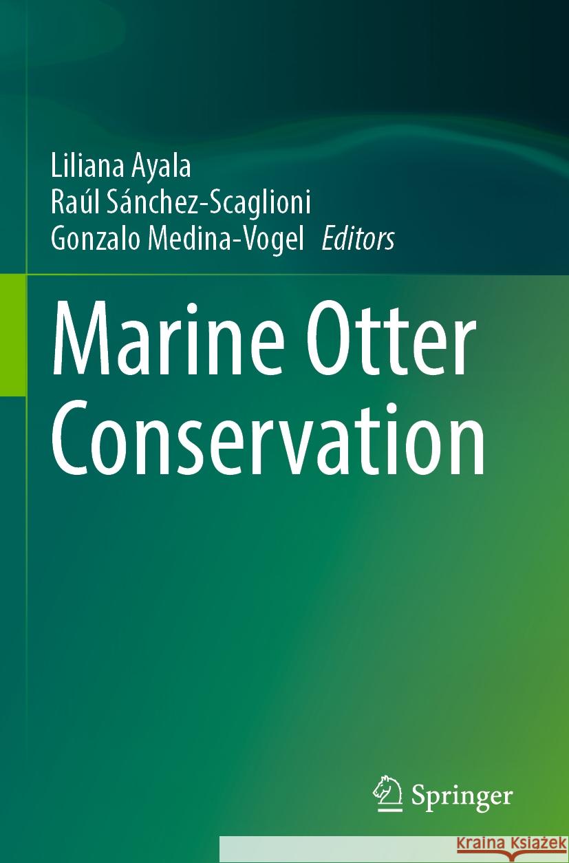 Marine Otter Conservation Liliana Ayala Ra?l S?nchez-Scaglioni Gonzalo Medina-Vogel 9783031539336 Springer