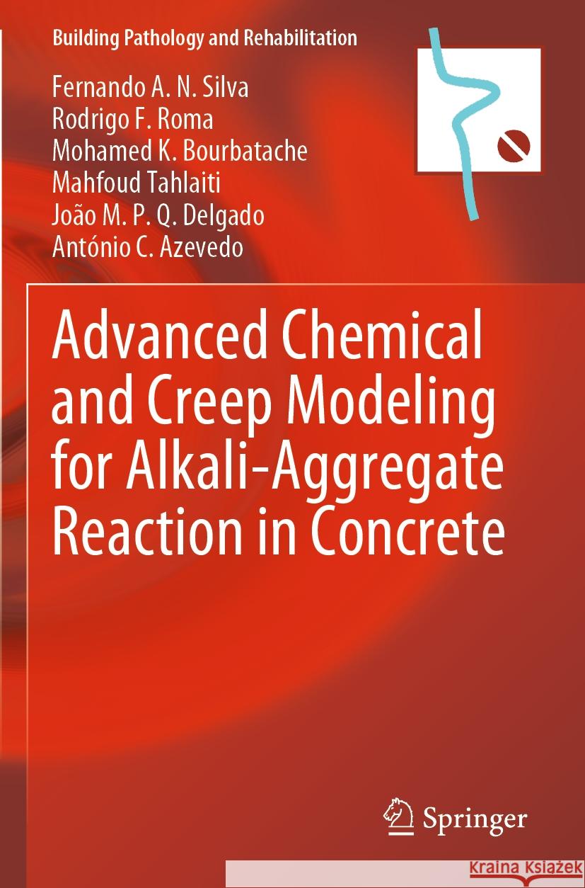 Advanced Chemical and Creep Modeling for Alkali-Aggregate Reaction in Concrete Fernando A. N. Silva, Rodrigo F. Roma, Mohamed K. Bourbatache 9783031539824 Springer Nature Switzerland